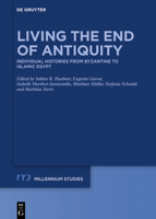 Living the End of Antiquity: Individual Histories from Byzantine to Islamic Egypt (Millennium-Studien / Millennium Studies, 84) (Issn) 3110683318 Book Cover