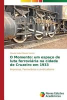 O Momento: um espaço de luta ferroviária na cidade de Cruzeiro em 1933 3639685288 Book Cover