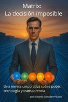 Matrix: La decisión imposible: Una novela corporativa sobre poder, tecnología y transparencia (Spanish Edition) B0G9RB4N66 Book Cover