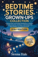 Bedtime Stories for Grown-Ups Collection: Soothing Tales and Guided Meditations to Relieve Anxiety, Insomnia, and Stress-Fall Asleep Fast, Relax ... for Adults: Sleep & Relaxation Series) B0GD22K19G Book Cover