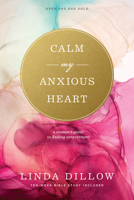 Calm My Anxious Heart : A Woman's Guide to Contentment 1576830470 Book Cover