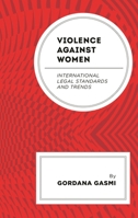 Violence Against Women: International Legal Standards and Trends 1666967378 Book Cover