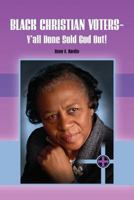 Black Christian Voters - Y'All Done Sold God Out! 1483922944 Book Cover