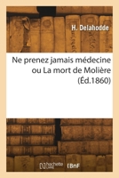Ne prenez jamais médecine ou La mort de Molière 2418262154 Book Cover