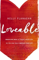 Loveable: Embracing What Is Truest About You, So You Can Truly Embrace Your Life 0310345162 Book Cover