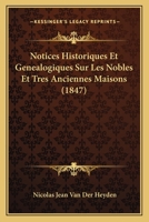 Notices Historiques Et Genealogiques Sur Les Nobles Et Tres Anciennes Maisons (1847) 1160212627 Book Cover