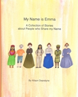 My Name is Emma: A Collection of Stories about People who Share my Name 1948659085 Book Cover