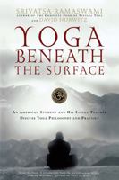 Yoga Beneath the Surface: An American Student and His Indian Teacher Discuss Yoga Philosophy and Practice 1569242941 Book Cover