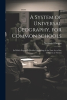 A System of Universal Geography, for Common Schools: In Which Europe Is Divided According to the Late Act of the Congress at Vienna 1022692747 Book Cover