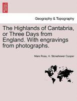 The Highlands Of Cantabria: Or Three Days From England 1241598312 Book Cover