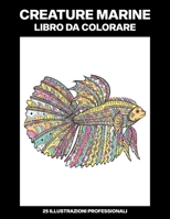 Creature Marine Libro da Colorare: Libro da Colorare per Adolescenti e Adulti con Incredibili Disegni (Sottomarino Pagine da Colorare) B08B325GBJ Book Cover