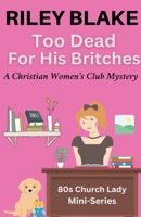 Too Dead For His Britches (A Christian Women's Club Mystery) B0CP4Y9DQB Book Cover