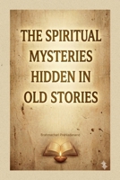 The Spiritual Mysteries Hidden in old Stories 9358119292 Book Cover
