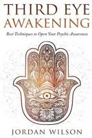 Third Eye Awakening: Best Techniques to Open Your Psychic Awareness 154494005X Book Cover