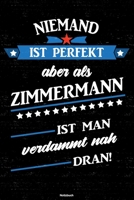 Niemand ist perfekt aber als Zimmermann ist man verdammt nah dran! Notizbuch: Zimmermann Journal DIN A5 liniert 120 Seiten Geschenk 1673691803 Book Cover