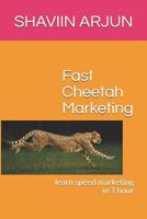 Fast Cheetah Marketing: learn speed marketing in 1 hour 1796795585 Book Cover