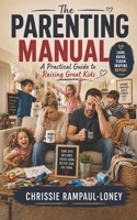 The Parenting Manual: A Practical Guide to Raising Great Kids B0H8DQ1L96 Book Cover