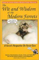 The Wit and Wisdom of the Modern Ferrets : A Ferret's Perspective On Ferret Care 0966707303 Book Cover