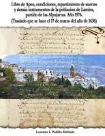 Libro de Apeo, condiciones, repartimiento de suertes y demás instrumentos de la población de Laroles, partido de las Alpujarras. Año 1576. (Traslado ... 17 de marzo del año de1636) 1978361998 Book Cover