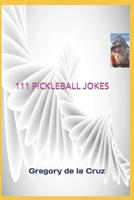 111 PICKLEBALL JOKES: A Compendium of Side-Splitting Pickleball Punch lines! B0C9S86PRV Book Cover