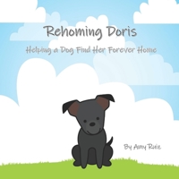 Rehoming Doris: Helping a Dog Find Her Forever Home B093KJ8YGY Book Cover