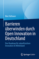 Barrieren überwinden durch Open Innovation in Deutschland: Eine Roadmap für zukunftssichere Innovation im Mittelstand (German Edition) 3032304024 Book Cover