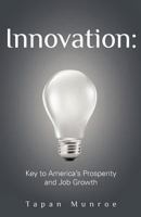 Innovation: Key to America's Prosperity and Job Growth 147011142X Book Cover