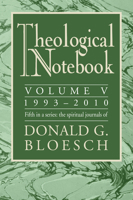 Theological Notebook: 1993-2010, Volume V: The Spiritual Journals of Donald G. Bloesch 1625648294 Book Cover
