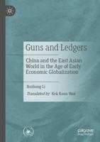 Guns and Ledgers: China and the East Asian World in the Age of Early Economic Globalization 9819963257 Book Cover