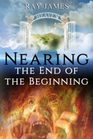 Nearing The End  of the Beginning: Are these the last days?  A look at God's Prophetic Calendar 195149704X Book Cover