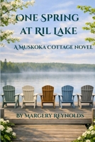 One Spring at Ril Lake (A Muskoka Cottage Novel) 1069182036 Book Cover
