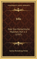 Jella: Oder Das Morlachische Madchen, Part 1-2 (1797) 1166205762 Book Cover