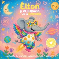 Elton y el Espacio de la Empatía: Colección de cuentos infantiles sobre valores. Libro infantil en español para niños de 3-8 años (Valores de la A a la Z, Abecedario Solidario) (Spanish Edition) B0H2PSM4F1 Book Cover