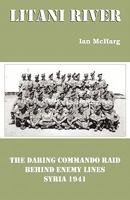 Litani River: Syria 1941, The Daring British Commando Raid 1907463380 Book Cover