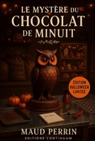Le Mystère du Chocolat de Minuit: Cosy mystery gourmand où, lors de la Soirée Bean-to-Bar, une chouette de chocolat noir disparaît à minuit. B0FR9RPJFL Book Cover
