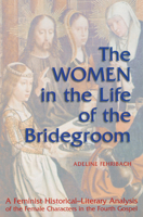 The Women in the Life of the Bridegroom: A Feminist Historical-Literary Analysis of the Female Characters in the Fourth Gospel 0814658849 Book Cover