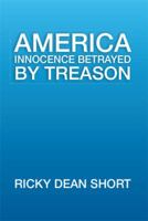 America Innocence Betrayed By Treason 148369769X Book Cover