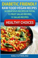 Diabetic Friendly Recipes - Raw Food Vegan Recipes - 30 Delicious Recipes in Total - 15 Fruit Salad Recipes - 15 Salad Recipes 1502523736 Book Cover