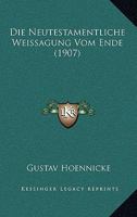 Die Neutestamentliche Weissagung Vom Ende (Classic Reprint) 1147766525 Book Cover