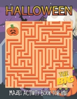 The Big Halloween Mazes Activity Book for Kids: Big Adult Halloween Activity Books ! A Workbook Game For Coloring, Drawing, Mazes B09CRTYSH8 Book Cover
