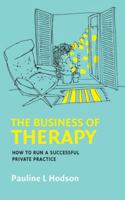 The Business of Therapy: How to Run a Successful Private Practice: How to Run a Successful Private Practice 0335245633 Book Cover