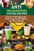 ANTI INFLAMMATORY JUICING RECIPES: 51 Juices to Fight Inflammation, Boost Energy, and Feel Better in Your Body Naturally (Juice Bloom Series) B0FF4J63H7 Book Cover
