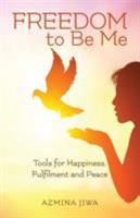 Freedom to Be Me: Tools for Happiness, Fulfilment and Peace 1999631587 Book Cover