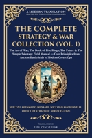 The Complete Strategy & War Collection (Vol. 1): The Art of War, The Book of Five Rings, The Prince & The Simple Sabotage Field Manual - Core ... to Modern Covert Ops (Library of Alexandria) 1806294184 Book Cover