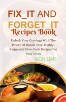 Fix_It and Forget_It Recipes Book: Unlock Your Cravings With The Power of Hassle-Free, Highly-Requested Slow Cooker Recipes For Busy Lives B0CN59P6X5 Book Cover