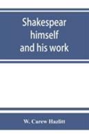Shakespeare, Himself & His Work: A Biographical Study 935386321X Book Cover
