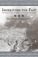 Inheriting the Past: The Making of Arthur C. Parker and Indigenous Archaeology 0816526567 Book Cover