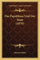 Das Papstthum Und Der Staat (1870) 1167440285 Book Cover