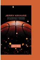 JERRY KRAUSE: The Strategic Maestro Of Basketball Success B0CSKCF8RS Book Cover