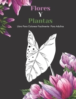 Flores Y Plantas Libro Para Colorear Facilmente Para Adultos: Diseños Grandes Y Fáciles Para Personas Mayores O Para Principiantes…Personas Mayores Regalos (Spanish Edition) B08D52HPYK Book Cover